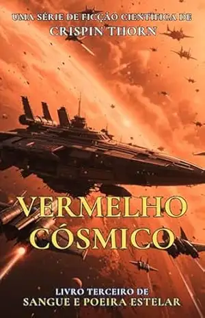 Vermelho Cósmico: Uma Aventura de Ficção Científica Épica (Sangue e Poeira Estelar, Livro 3) – Crispin Thorn