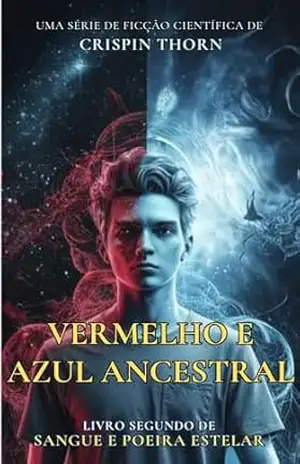 Vermelho e Azul Ancestral: Uma Aventura de Ficção Científica Épica (Sangue e Poeira Estelar, Livro 2) – Crispin Thorn