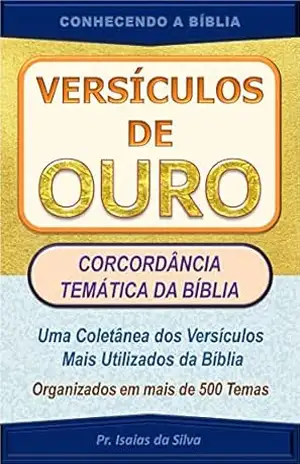 VERSÍCULOS DE OURO: Concordância Temática da Bíblia (CONHECENDO A BÍBLIA) – Pastor Isaias da Silva