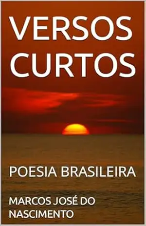 VERSOS CURTOS: POESIA BRASILEIRA – MARCOS JOSÉ  DO NASCIMENTO