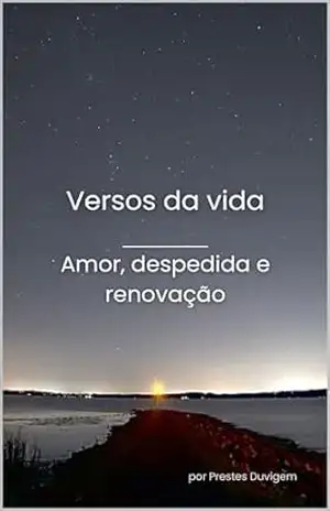 Capa do livro Versos da vida: Amor, despedida e renovação. (Versos da Vida: Uma Jornada Poética pelos Sentimentos Humanos Livro 1) - André Prestes
