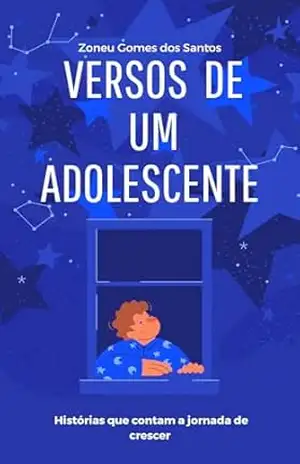 Versos de um adolescente: Histórias que Contam a Jornada de Crescer – Zoneu Gomes dos Santos