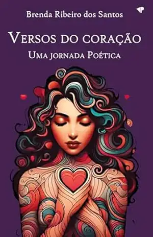 Versos do coração: uma jornada poética – Brenda Ribeiro dos Santos Versos do coração: uma jornada poética – Brenda Ribeiro dos Santos