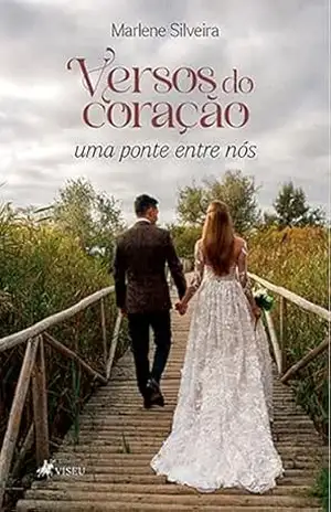 Versos do coração: uma ponte entre nós - Marlene Silveira Versos do coração: uma ponte entre nós - Marlene Silveira