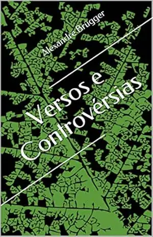 Versos e Controvérsias – Alexandre Brügger Versos e Controvérsias – Alexandre Brügger