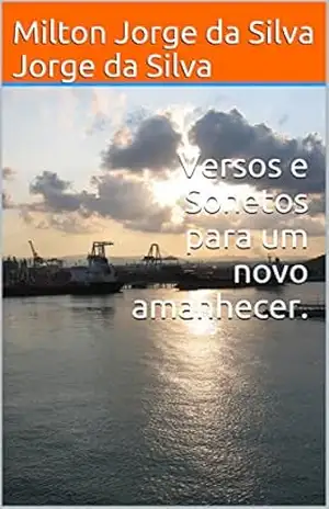 Capa do livro Versos e Sonetos para um novo amanhecer. - Milton Jorge da Silva Jorge da Silva