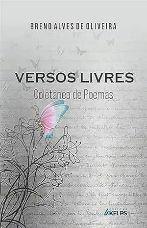 VERSOS LIVRES: Coletânea de Poemas - Breno Alves de Oliveira VERSOS LIVRES: Coletânea de Poemas - Breno Alves de Oliveira