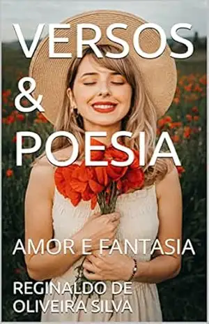 VERSOS & POESIA: AMOR E FANTASIA – REGINALDO DE OLIVEIRA SILVA