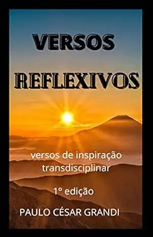 VERSOS REFLEXIVOS – PAULO CÉSAR GRANDI