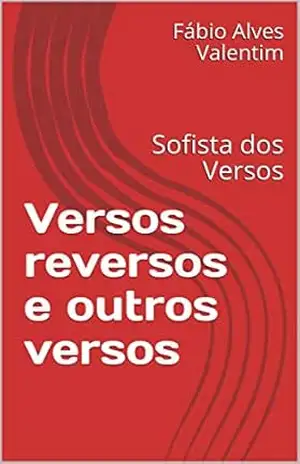 Versos reversos e outros versos: Sofista dos Versos (Poesia Livro 1) – Fábio Alves Valentim