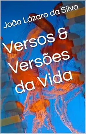 Versos & Versões da Vida – João Lázaro  da Silva