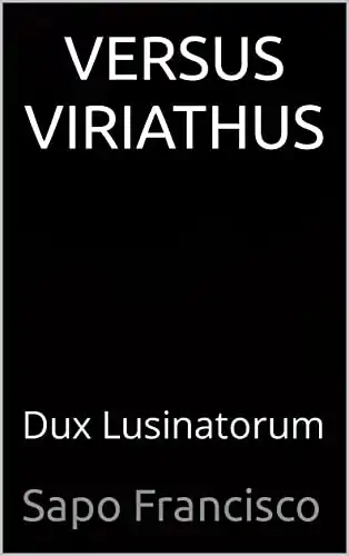 Baixar VERSUS VIRIATHUS: Dux Lusinatorum pdf, epub, mobi, eBook