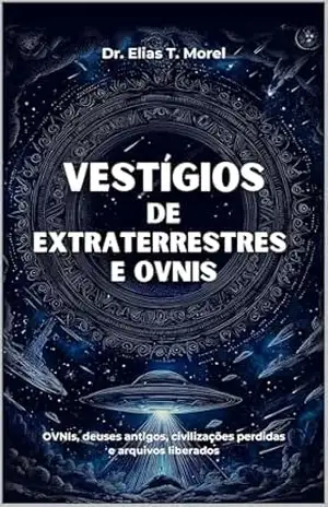 Capa do livro Vestígios de extraterrestres e OVNIs em textos antigos: ovnis livre en portugais, OVNIs em português - Elias Morel