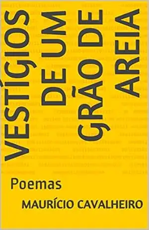 Vestígios de Um Grão de Areia: Poemas – Maurício Cavalheiro