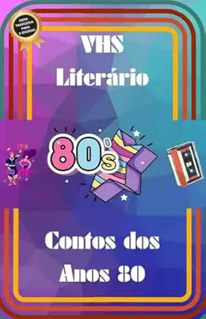 Capa do livro VHS LITERÁRIO: CONTOS DOS ANOS 80 - MONIQUE MACHADO  19 AUTORES
