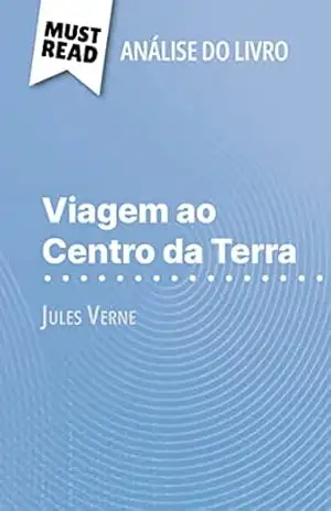 Viagem ao Centro da Terra de Jules Verne (Análise do livro): Análise completa e resumo pormenorizado do trabalho – David Noiret