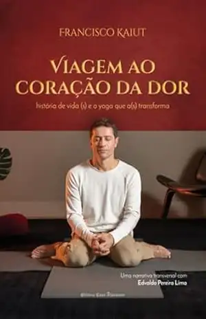 Capa do livro Viagem Ao Coração Da Dor - Francisco Kaiut