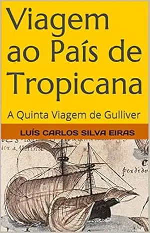 Viagem ao País de Tropicana: A Quinta Viagem de Gulliver – Luís Carlos Silva Eiras
