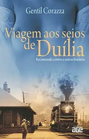 Viagem aos seios de Duília; recontando contos e outras histórias – Gentil Corazza Viagem aos seios de Duília; recontando contos e outras histórias – Gentil Corazza
