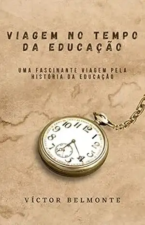 Viagem no Tempo da Educação: Uma Fascinante Viagem pela História da Educação – Víctor Belmonte