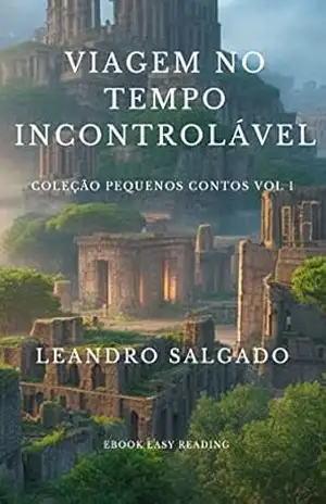 Viagem no Tempo Incontrolável: Pequenos Contos – Vol 01 – Leandro Salgado