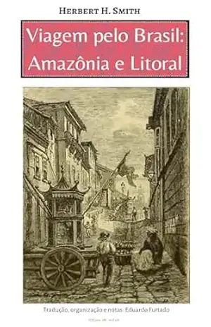 Viagem pelo Brasil: Amazônia e Litoral - Herbert H. Smith Viagem pelo Brasil: Amazônia e Litoral - Herbert H. Smith