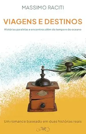 Capa do livro Viagens e Destinos: Histórias paralelas e encontros além do tempo e do oceano - Massimo Raciti