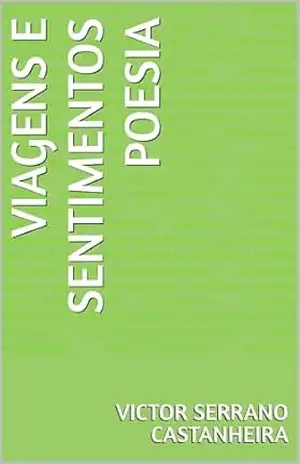 Capa do livro viagens e sentimentos poesia – Victor Serrano Castanheira - Victor Serrano Castanheira