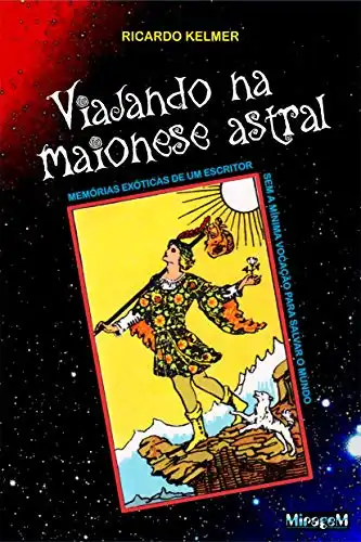 Baixar Viajando na Maionese Astral: Memórias exóticas de um escritor sem a mínima vocação para salvar o mundo pdf, epub, mobi, eBook