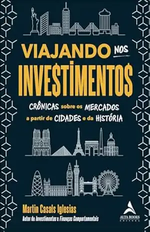 Viajando nos investimentos: crônicas sobre os mercados a partir de cidades e da história – Martin Casals Iglesias
