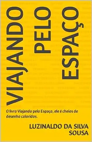 Viajando pelo Espaço: O livro Viajando pelo Espaço, ele é cheios de desenho coloridos. - Luzinaldo  Da Silva sousa
