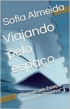 Viajando pelo espaço: ''Viajando pelo Espaço: Um Livro de Desenhos'' - Sofia  Almeida