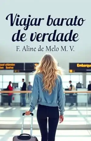 VIAJAR BARATO DE VERDADE – F. Aline de Melo M. V.
