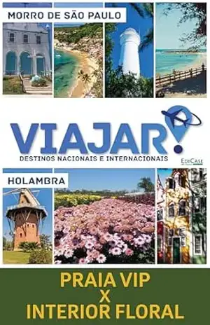 Viajar – Praia Vip X Interior Floral: Morro de São Paulo e Holambra – EdiCase