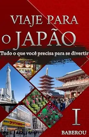 VIAJE PARA O JAPÃO Ⅰ: Tudo o que você precisa para se divertir – BABEROU