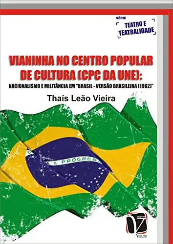 Baixar Vianinha no centro popular de cultura (cpc da une): Nacionalismo e Militância em Brasil – Versão Brasileira (1962) pdf, epub, mobi, eBook