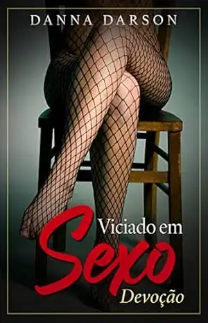 Viciado em Sexo: Uma terapia sexual para casais torna–se um romance erótico que transforma uma vida sexual de mulheres africanas (Romance Erótico para Mulheres Livro 2) – Danna Darson