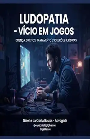 Vício em Jogos: Ludopatia: Doença, Direitos e Soluções Jurídicas – Giselle  da Costa Bastos