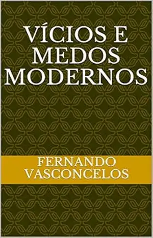 VÍCIOS E MEDOS MODERNOS – Fernando  Vasconcelos