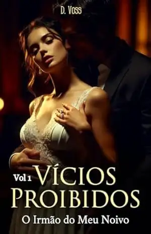 Capa do livro Vícios Proibidos: O Irmão do Meu Noivo (Confissões Sujas) - D. Voss