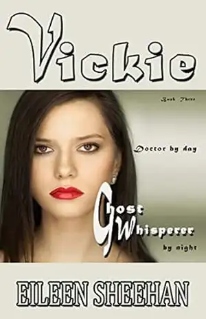 Vickie Médico durante o dia. Sussurrador de fantasmas à noite: Livro Três das Aventuras de Vickie – Eileen Sheehan