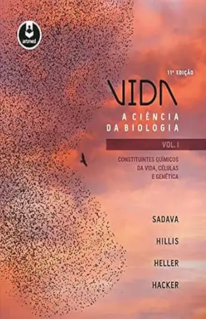 Vida: A Ciência da Biologia – Constituintes Químicos da Vida, Células e Genética – Vol I – David Sadava