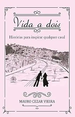 Vida a dois: Histórias para inspirar qualquer casal – Mauro Cezar Vieira