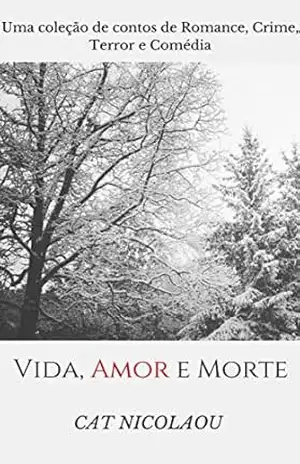 Vida, Amor e Morte – Cat Nicolaou Vida, Amor e Morte – Cat Nicolaou