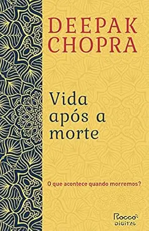 Vida após a morte – Deepak Chopra Vida após a morte – Deepak Chopra