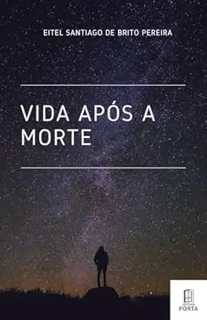 Capa do livro VIDA APÓS A MORTE - Eitel Santiago de Brito Pereira