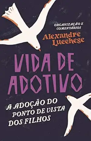 Capa do livro Vida de Adotivo: A adoção do ponto de vista dos filhos - Alexandre Lucchese