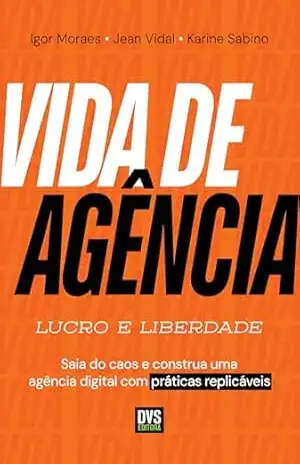 Vida de Agência: Lucro e Liberdade – Saia do caos e construa uma agência digital com práticas replicáveis – Karine Sabino Vida de Agência: Lucro e Liberdade – Saia do caos e construa uma agência digital com práticas replicáveis – Karine Sabino