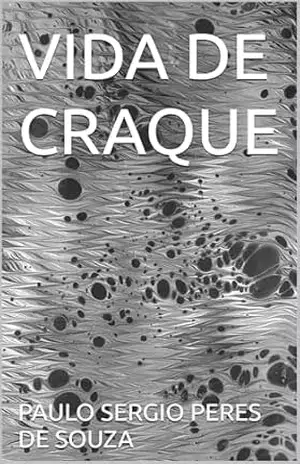 VIDA DE CRAQUE – PAULO SERGIO PERES DE SOUZA