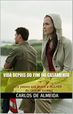 Vida depois do fim do casamento: Sete passos que levam a MULHER do caos ao sucesso – carlos de almeida Vida depois do fim do casamento: Sete passos que levam a MULHER do caos ao sucesso – carlos de almeida